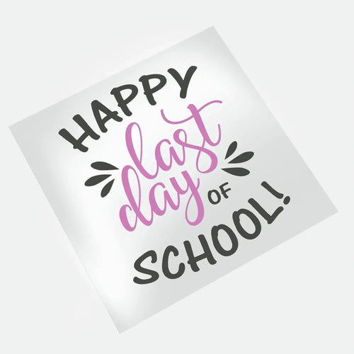 Last Day Of School: Happy Last Day Of School - DTF Transfer - Direct-to-Film
