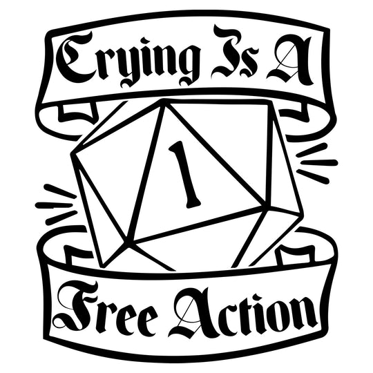 Dungeons & Dragons: Crying Is A Free Action - DTF Transfer - Direct-to-Film