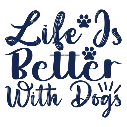 Funny Dog: Life Is Better With Dogs - DTF Transfer - Direct-to-Film