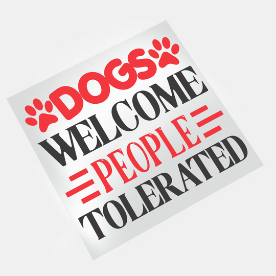 Funny Dog: Dogs Welcome. People Tolerated - DTF Transfer - Direct-to-Film