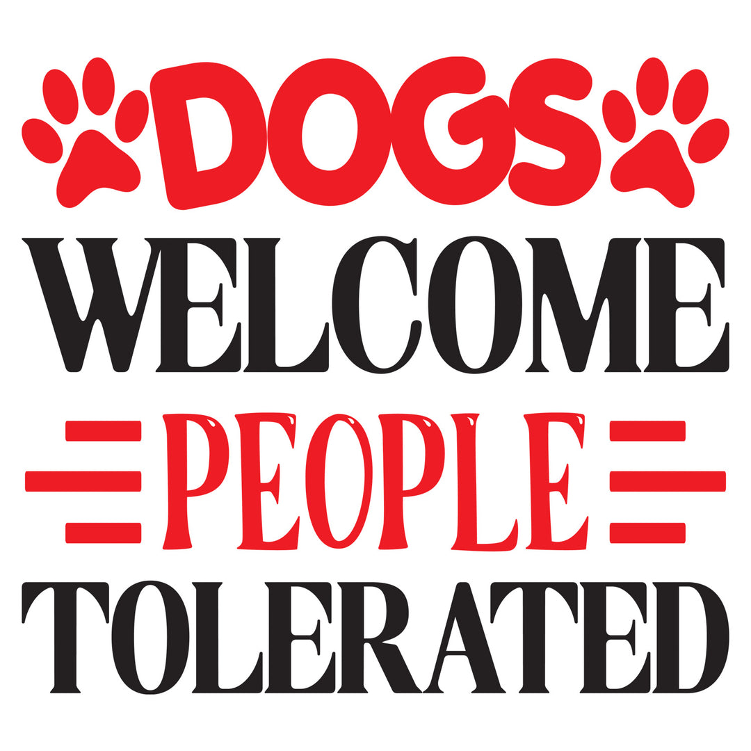 Funny Dog: Dogs Welcome. People Tolerated - DTF Transfer - Direct-to-Film