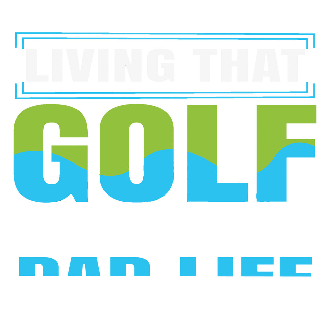 Golf Father: Living That Golf Life Dad - DTF Transfer - Direct-to-Film