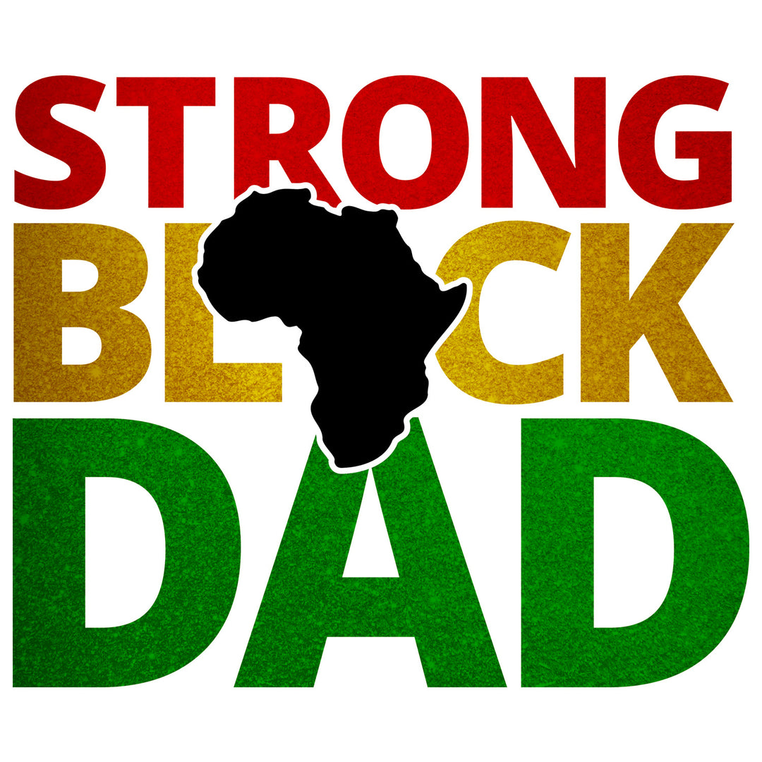 Black Father: Strong Black Dad - DTF Transfer - Direct-to-Film