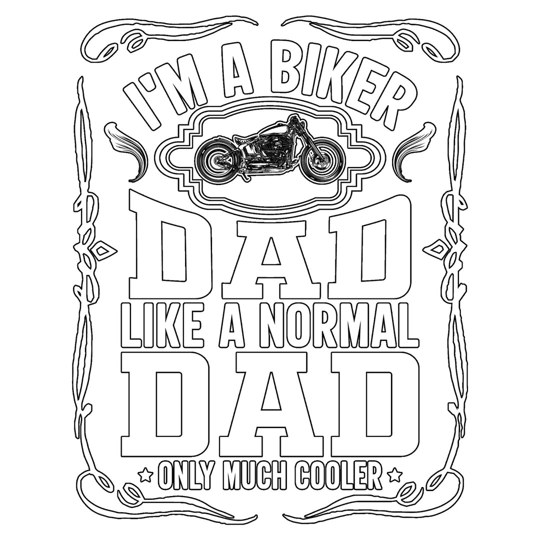 Bikers: I'm A Biker Dad Like A Normal Dad - DTF Transfer - Direct-to-Film