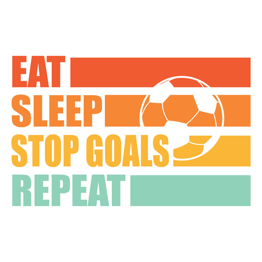 Soccer: Eat Sleep Stop Goals Repeat - DTF Transfer - Direct-to-Film