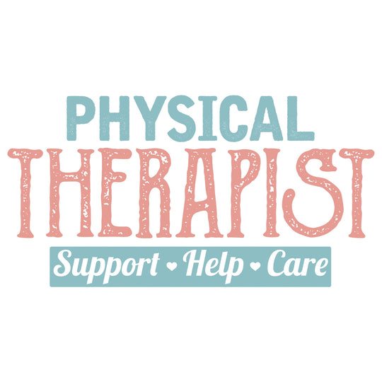 Physical Therapist: Support. Help. Care. - DTF Transfer - Direct-to-Film