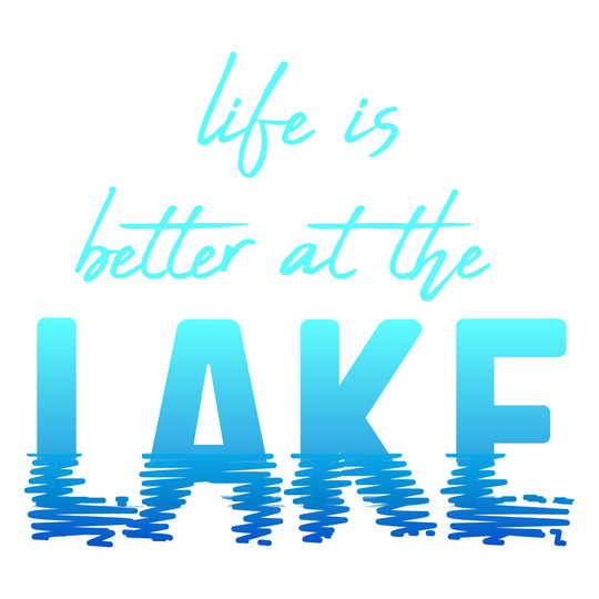 Lake Life: Life Is Better At The Lake 2 - DTF Transfer - Direct-to-Film