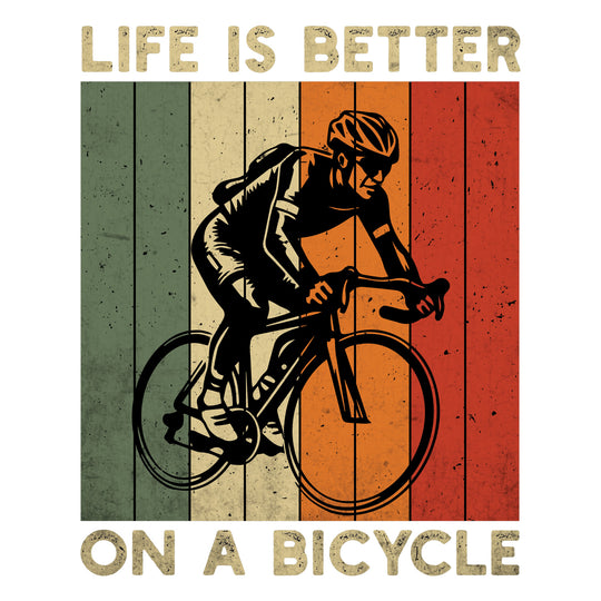 Bike Life: Life Is Better On A Bicycle - DTF Transfer - Direct-to-Film