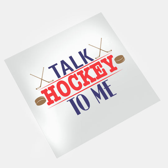 Hockey: Talk Hockey To Me - DTF Transfer - Direct-to-Film