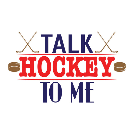 Hockey: Talk Hockey To Me - DTF Transfer - Direct-to-Film