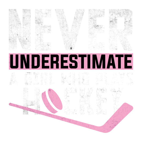 Hockey: Never Underestimate A Girl Who Plays Hockey - DTF Transfer - Direct-to-Film