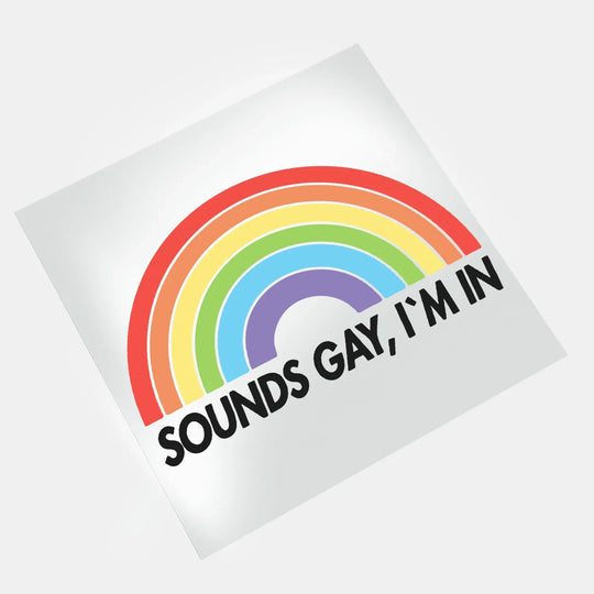 LGBT Pride: Sounds Gay, I'm In - DTF Transfer - Direct-to-Film
