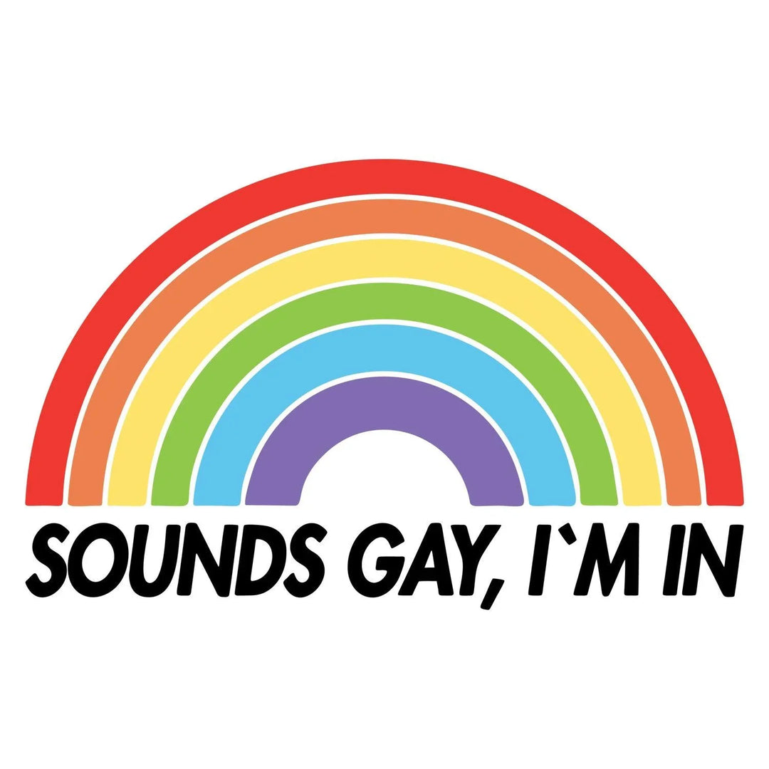 LGBT Pride: Sounds Gay, I'm In - DTF Transfer - Direct-to-Film