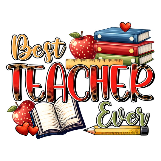 Teachers: Best Teacher Ever - DTF Transfer - Direct-to-Film