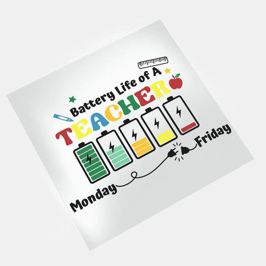 Teachers: Battery Life Of A Teacher - DTF Transfer - Direct-to-Film