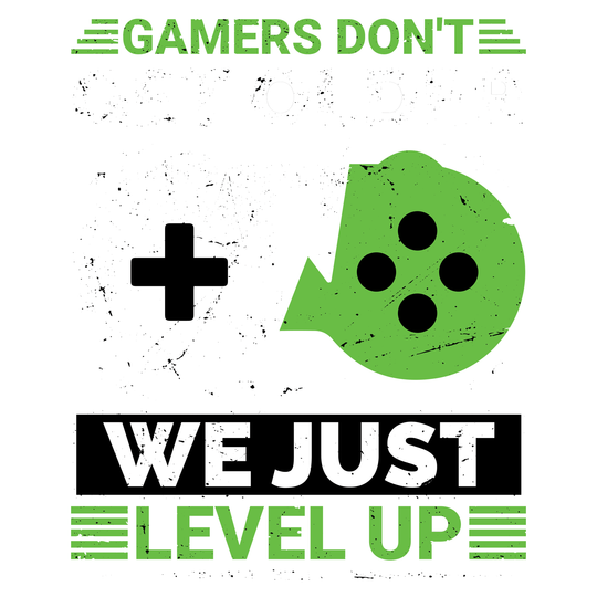 Gamer: Gamers Don't Get Older We Level Up - DTF Transfer - Direct-to-Film