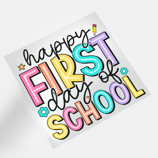 Back To School: Happy First Day Of School - DTF Transfer - Direct-to-Film