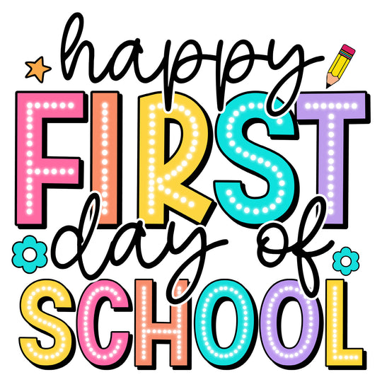 Back To School: Happy First Day Of School - DTF Transfer - Direct-to-Film