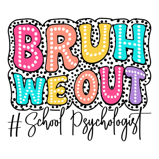 Back To School: Bruh We Out #School Psychologist - DTF Transfer - Direct-to-Film