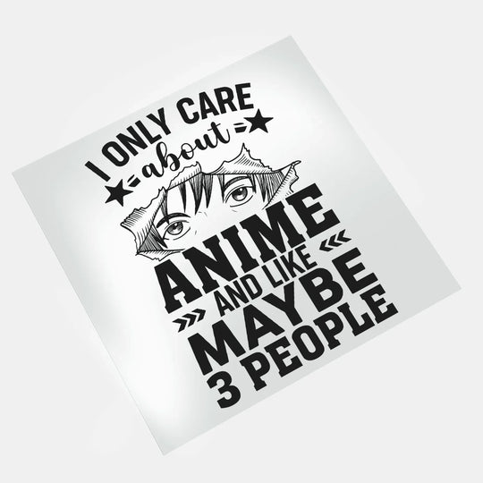 It's An Anime Thing: I Only Care About Anime - DTF Transfer - Direct-to-Film