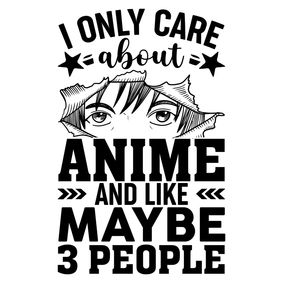 It's An Anime Thing: I Only Care About Anime - DTF Transfer - Direct-to-Film