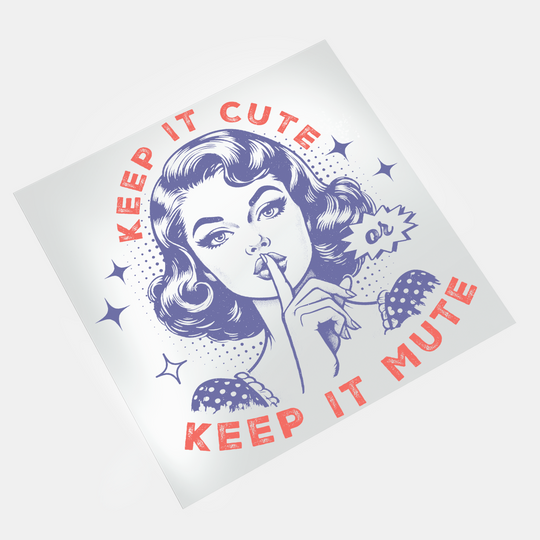 Retro Girl: Keep It Cute Keep It Mute - DTF Transfer - Direct-to-Film