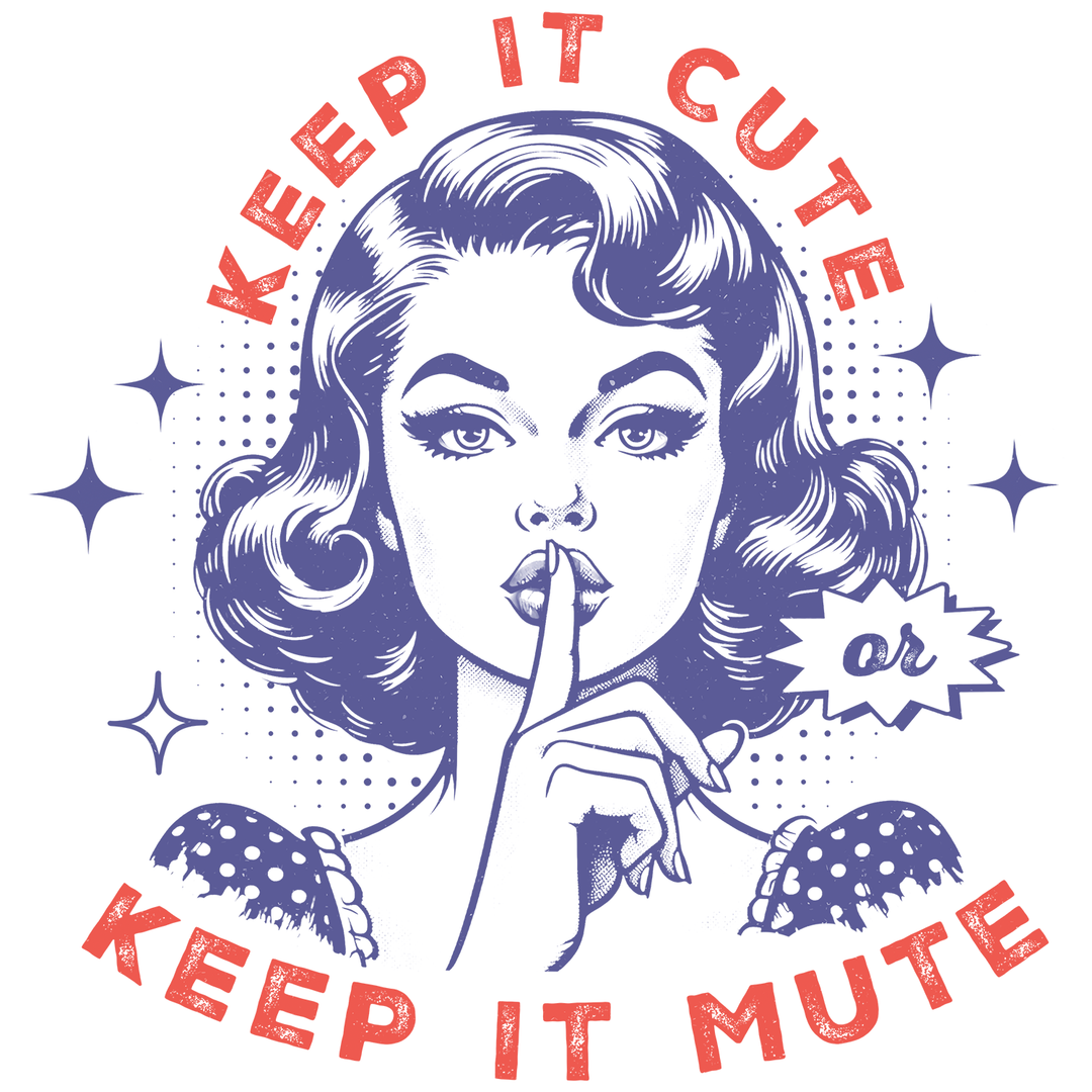 Retro Girl: Keep It Cute Keep It Mute - DTF Transfer - Direct-to-Film