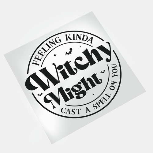 Witches: Feeling Kinda Witchy Might - DTF Transfer - Direct-to-Film