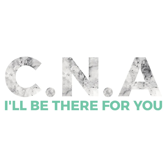 Certified Nursing Assistant: CNA I'll Be There For You - DTF Transfer - Direct-to-Film