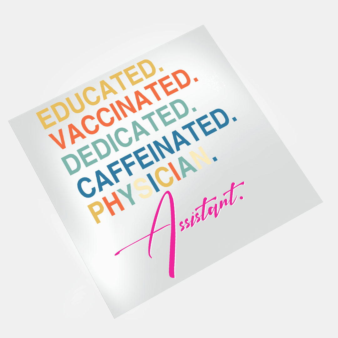 Physician Assistant: Educated Vaccinated Dedicated Caffeinated Physician - DTF Transfer - Direct-to-Film