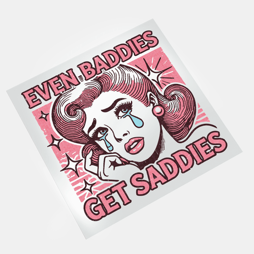 Even Baddies Get Saddies - Ms Monroe - DTF Transfer - Direct-to-Film