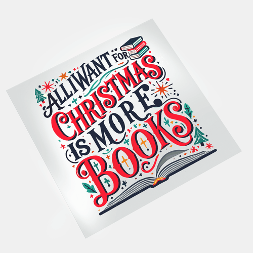 All I Want For Christmas: Is More Books - DTF Transfer - Direct-to-Film