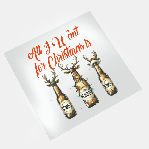 All I Want For Christmas: Is Reinbeer - DTF Transfer - Direct-to-Film