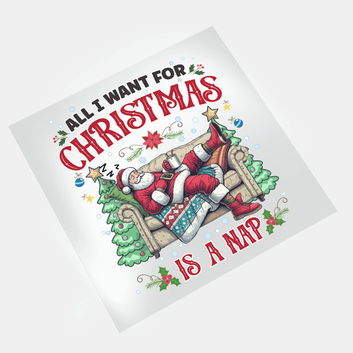 All I Want For Christmas: Is A Nap - DTF Transfer - Direct-to-Film