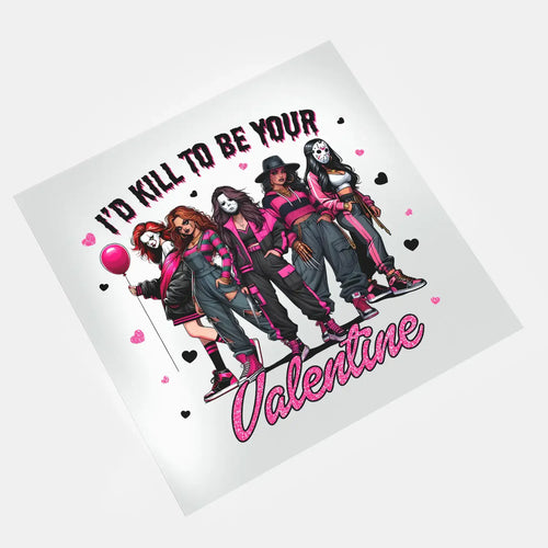 DTF transfer ready to press - Female Valentine Horror Queen - I’d Kill To Be Your Valentine