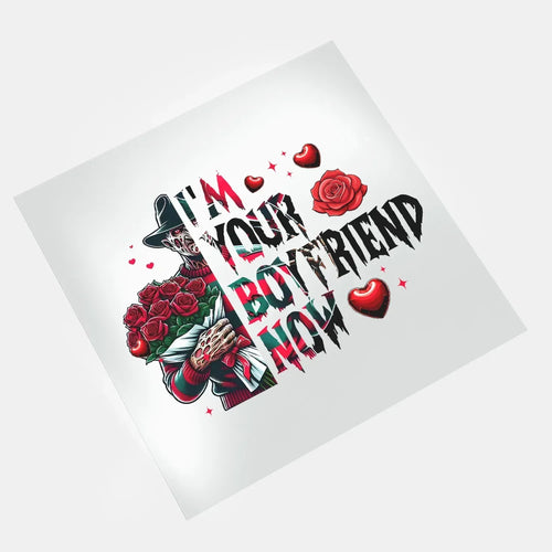 Kill to Be Your Valentine - I'm Your Boyfirend Now - DTF Transfer - Direct-to-Film