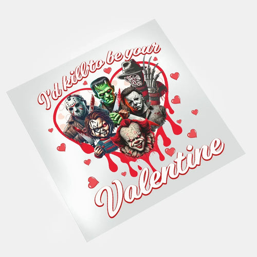 Kill to Be Your Valentine - I'd Kill To Be Your Valentine 3 - DTF Transfer - Direct-to-Film