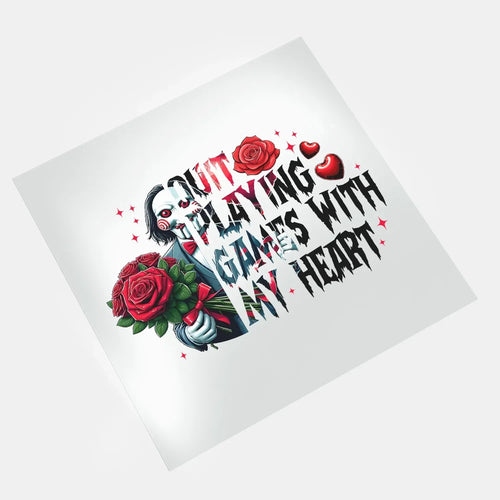 Kill to Be Your Valentine - Quit Playing Games With My Heart - DTF Transfer - Direct-to-Film