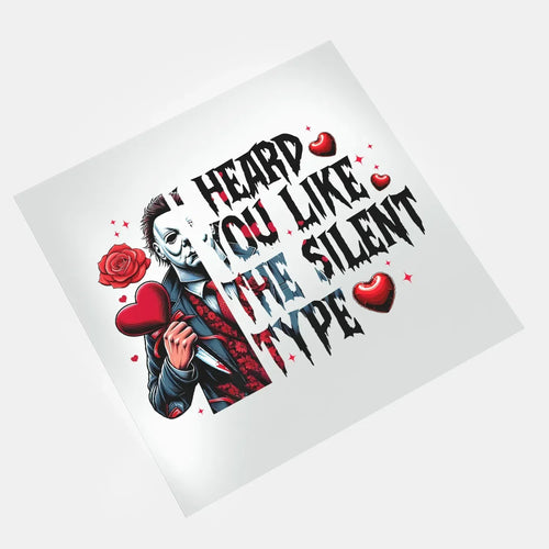 Kill to Be Your Valentine - I Heard You Like The Silent Type - DTF Transfer - Direct-to-Film