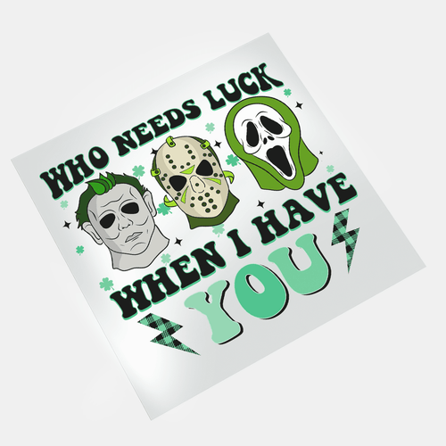 Lucky But Deadly: St. Patrick's Day Horror - Who Needs Luck 2 - DTF Transfer - Direct-to-Film