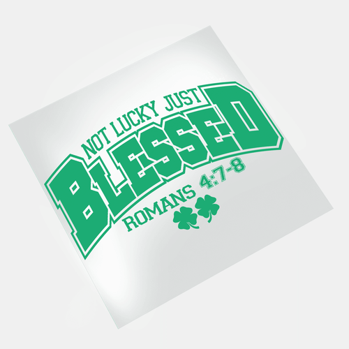 St. Patrick's Day: Not Lucky, Just Blessed - Romans 4:7-8 Ver2 - DTF Transfer - Direct-to-Film