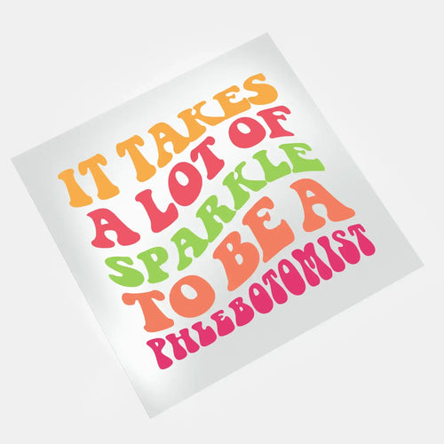 Pre made DTF transfers - Phlebotomist Life - It Takes A Lot Of Sparkle Design