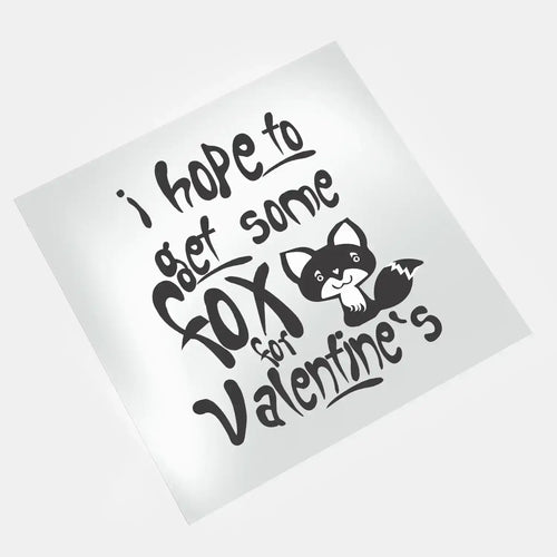 DTF transfer ready to press - Naughty Valentines - I Hope To Get Some Fox From Valentines