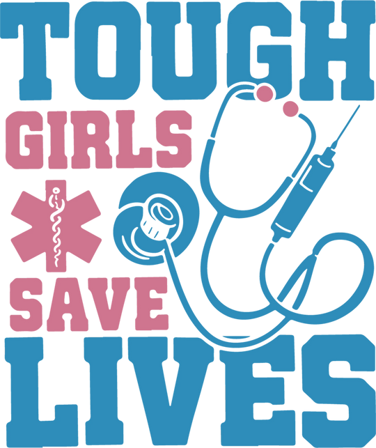 Tough Girls Save Lives DTF transfer design with stethoscope graphic in blue and pink medical theme ready to press