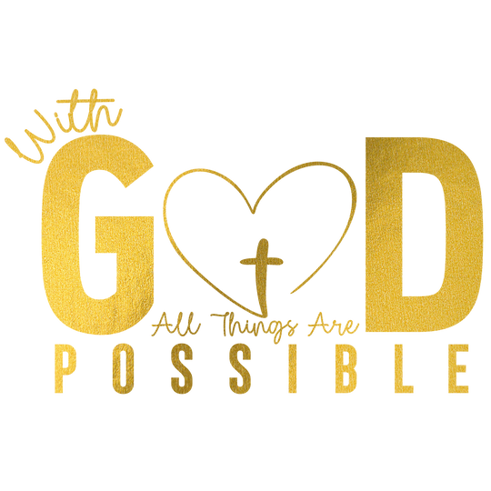 Gold DTF Transfer - With God All Things Are Possible - Direct-to-Film Print