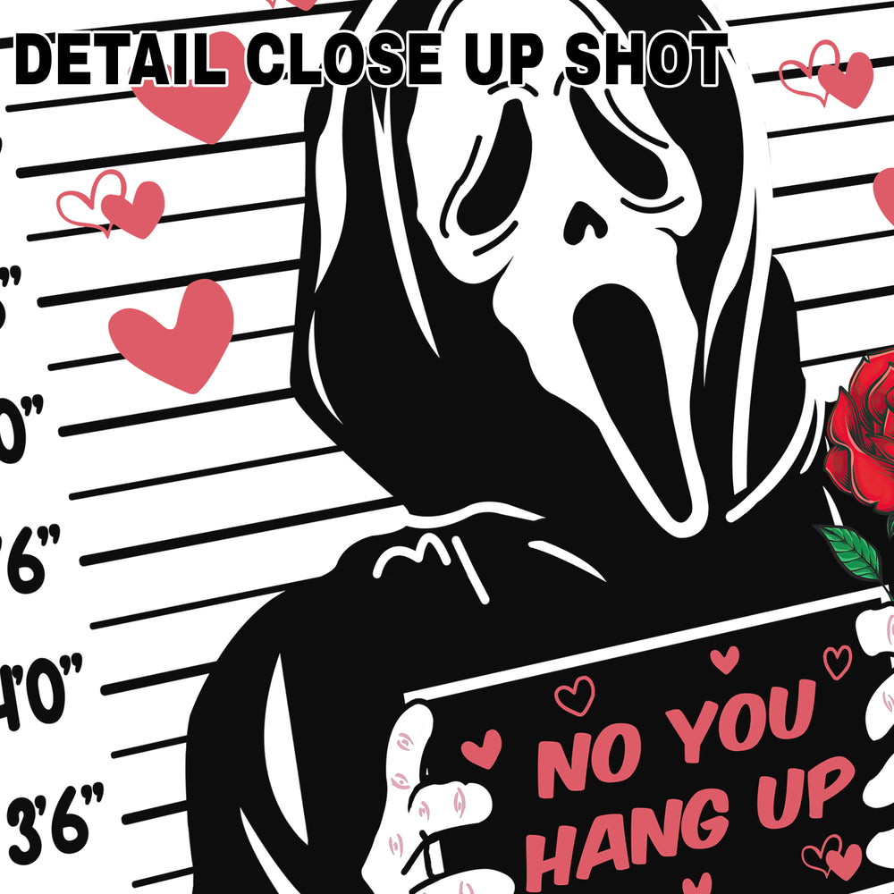 Valentine DTF transfer design showing Scream Ghostface character in police mugshot style with height measurements, surrounded by pink hearts and holding a red rose with 'No You Hang Up' text