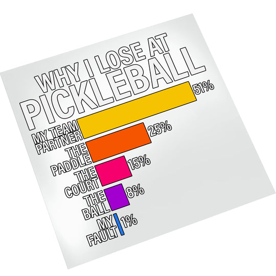 Why I lose at pickleball humorous bar chart DTF transfer on white background showing team partner, paddle, court, ball and fault statistics