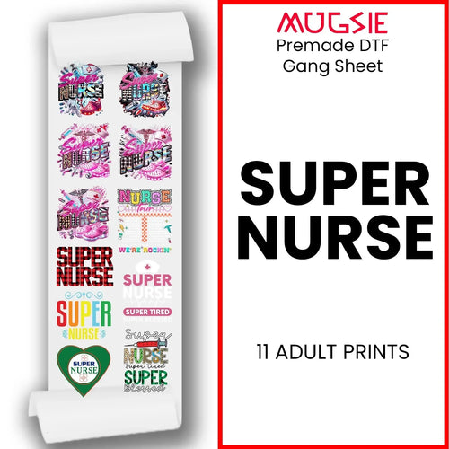 Super Nurse ready-to-press DTF transfer gang sheet with 11 adult nurse-themed designs – perfect for custom t-shirts, available at Mugsie